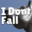 我不掉落-I dont Fall